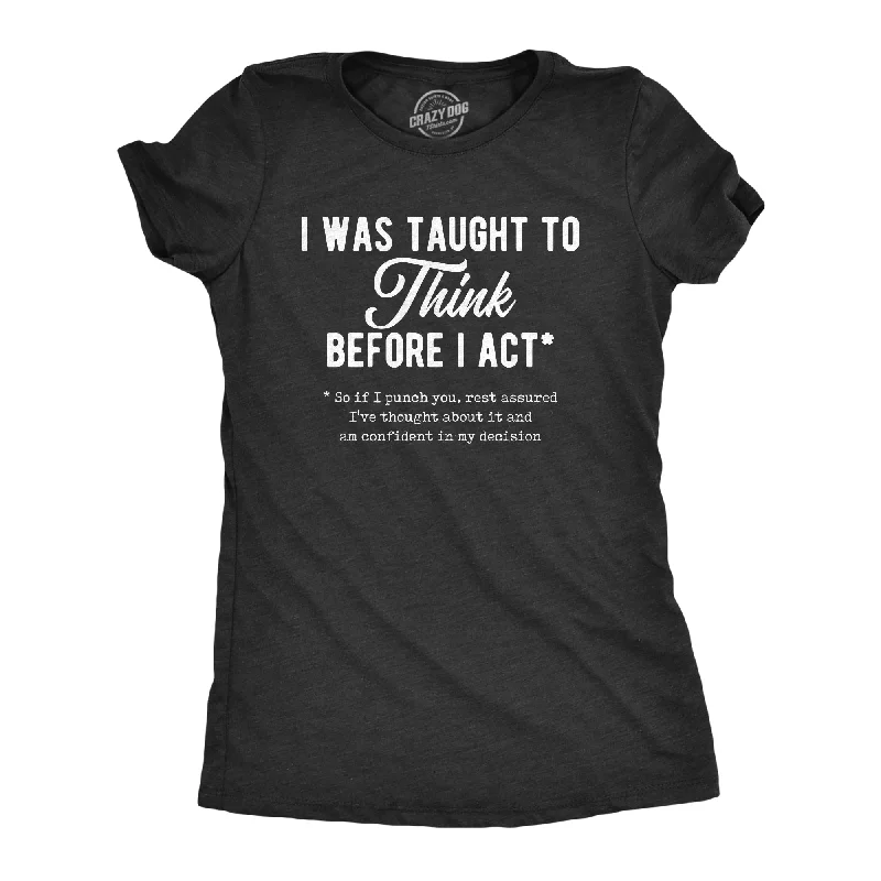 I Was Taught To Think Before I Act Women's T Shirt Street