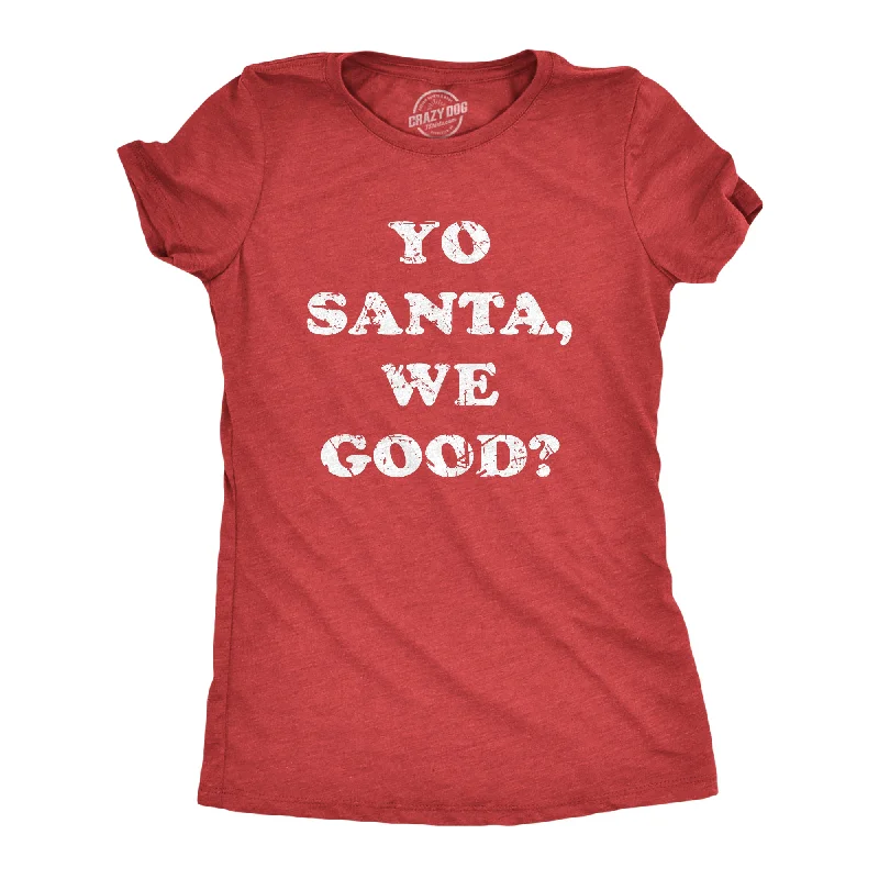 Yo Santa We Good Women's T Shirt Refined Women's Hand - crafted