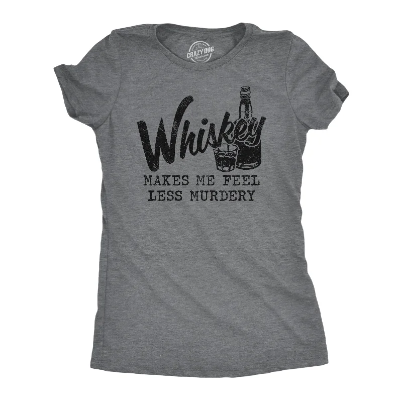 Whiskey Makes Me Feel Less Murdery Women's T Shirt Bohemian Women's Free