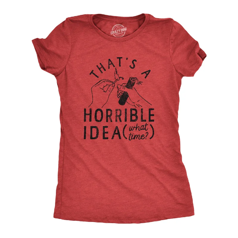 Thats A Horrible Idea What Time Women's T Shirt Luxurious Women's High -  end