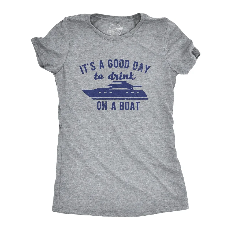 Its A Good Day To Drink On A Boat Women's T Shirt Sustainable Organic