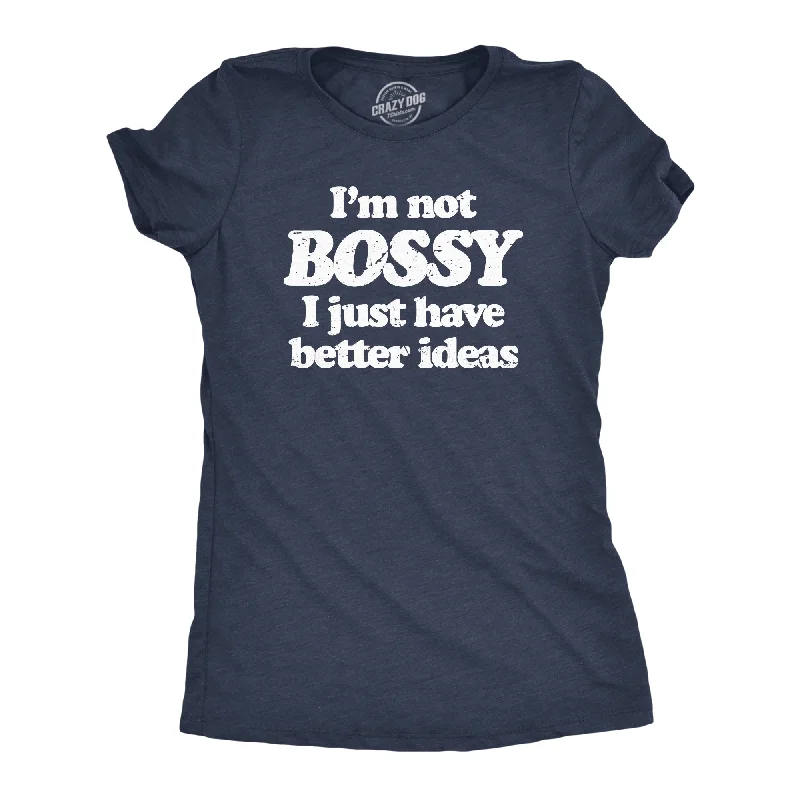 Im Not Bossy I Just Have Better Ideas Women's T Shirt Dapper Women's 1920S