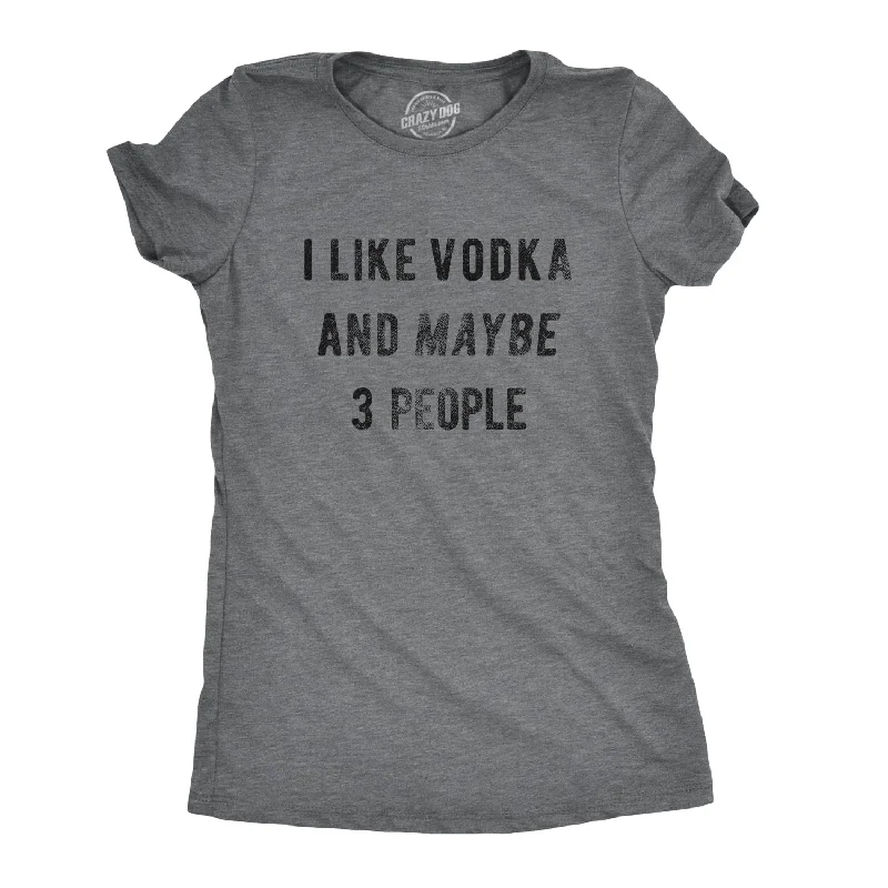 I Like Vodka And Maybe 3 People Women's T Shirt Modern Women's 
