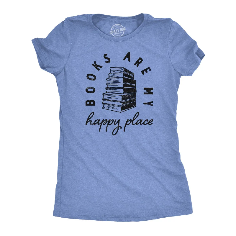 Books Are My Happy Place Women's T Shirt Practical Women's Quick - dry