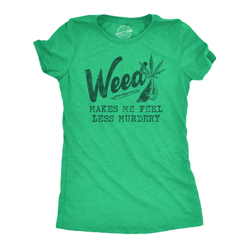 Weed Makes Me Feel Less Murdery Women's T Shirt Polished Women's Silk