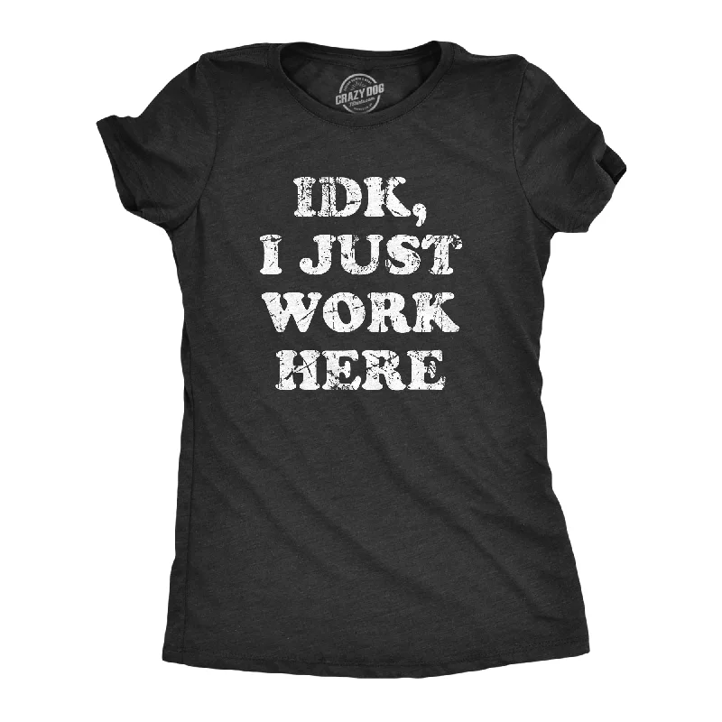 IDK I Just Work Here Women's T Shirt Monochromatic All - in - one