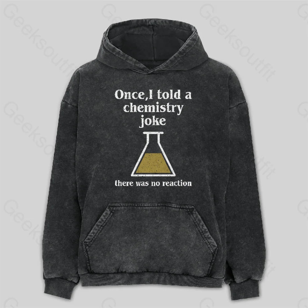 Once I Told a Chemistry Joke Washed Hoodie