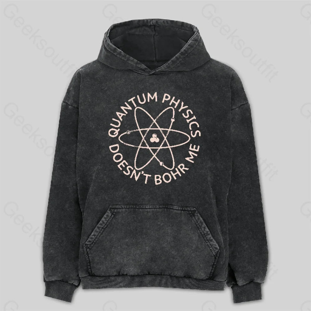 Quantum Physics Doesn't Bohr Me Washed Hoodie Monochromatic Office Style